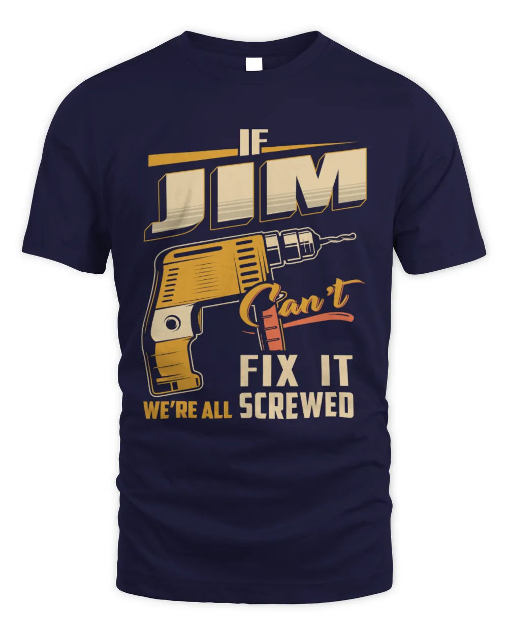 JIM TP22-K4-228 - Personalized Handyman T-Shirt “If AARON Can’t Fix It, We’re All Screwed” - Unisex Standard T-Shirt - Navy