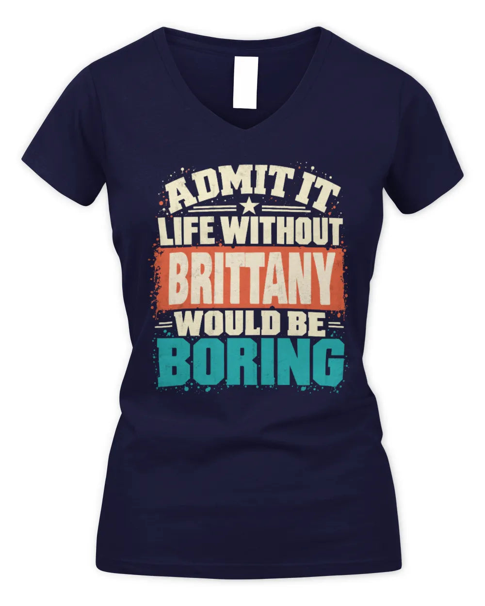 BRITTANY P02-TH11-226 Personalized Admit It Life Without [Name] Would Be Boring T-Shirt - Custom Name Funny Gift - Women's V-Neck T-Shirt - Navy