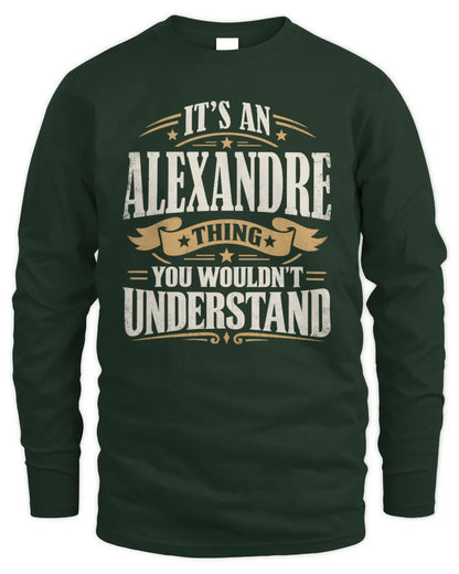 ALEXANDRE P08 TH51 - Personalized “It’s a/an [NAME] Thing – You Wouldn’t Understand” Shirt - Men's Long Sleeved T-Shirt - Forest Green