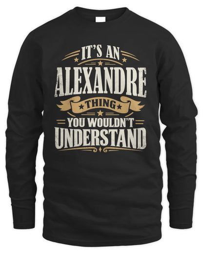 ALEXANDRE P08 TH51 - Personalized “It’s a/an [NAME] Thing – You Wouldn’t Understand” Shirt - Men's Long Sleeved T-Shirt - Black