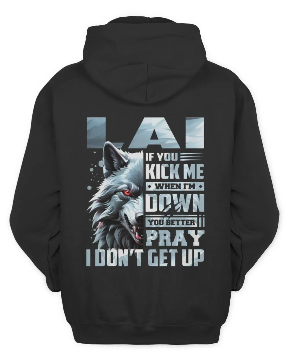 LAI AP62-K4-666 - Personalized Fierce Wolf Quote Apparel “If You Kick Me When I’m Down, You Better Pray I Don’t Get Up” - Unisex Hoodie - Black