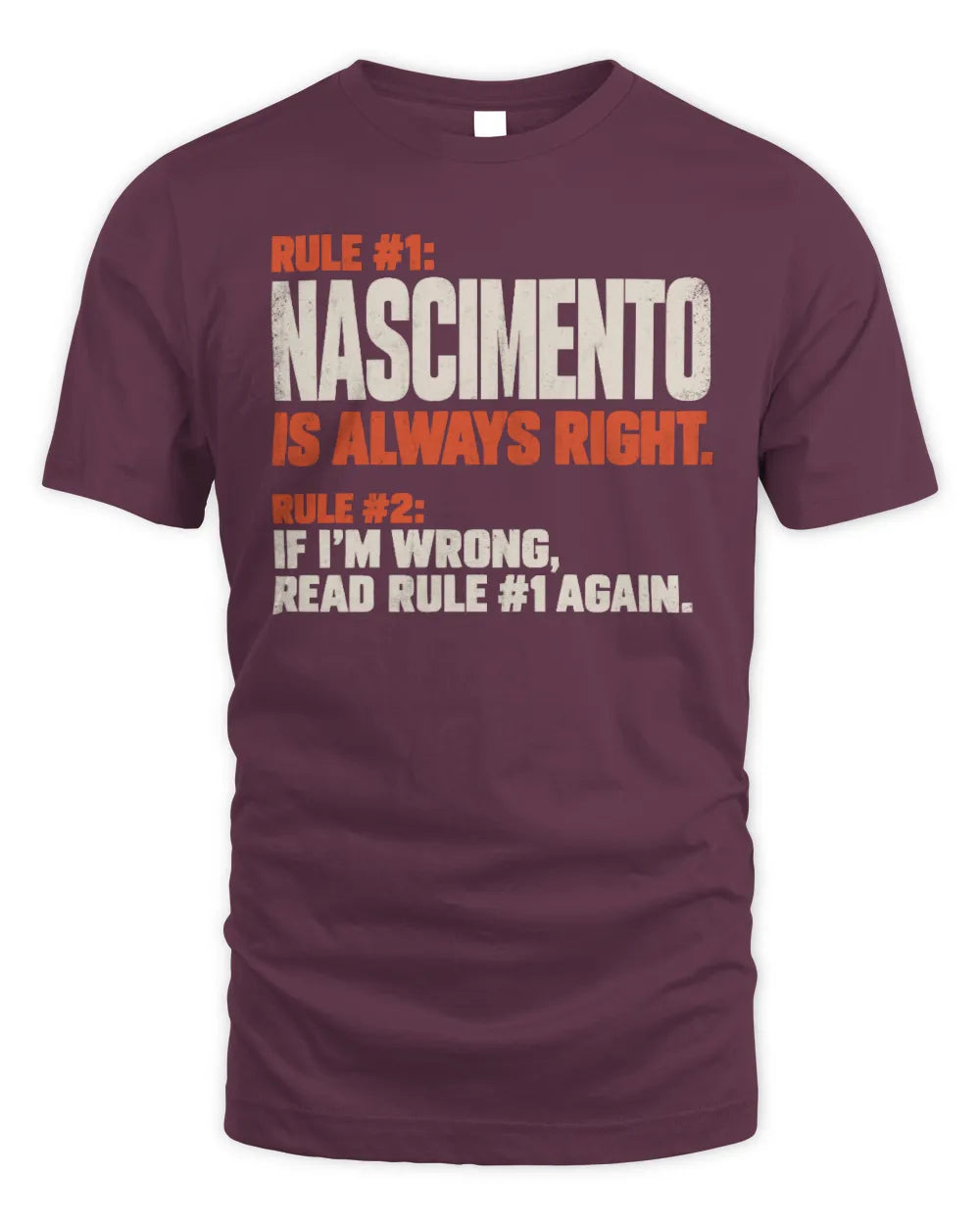NASCIMENTO NP1-H006 
Always Right Personalized Name T-Shirt – Funny Custom Name Shirt - Unisex Standard T-Shirt - Maroon