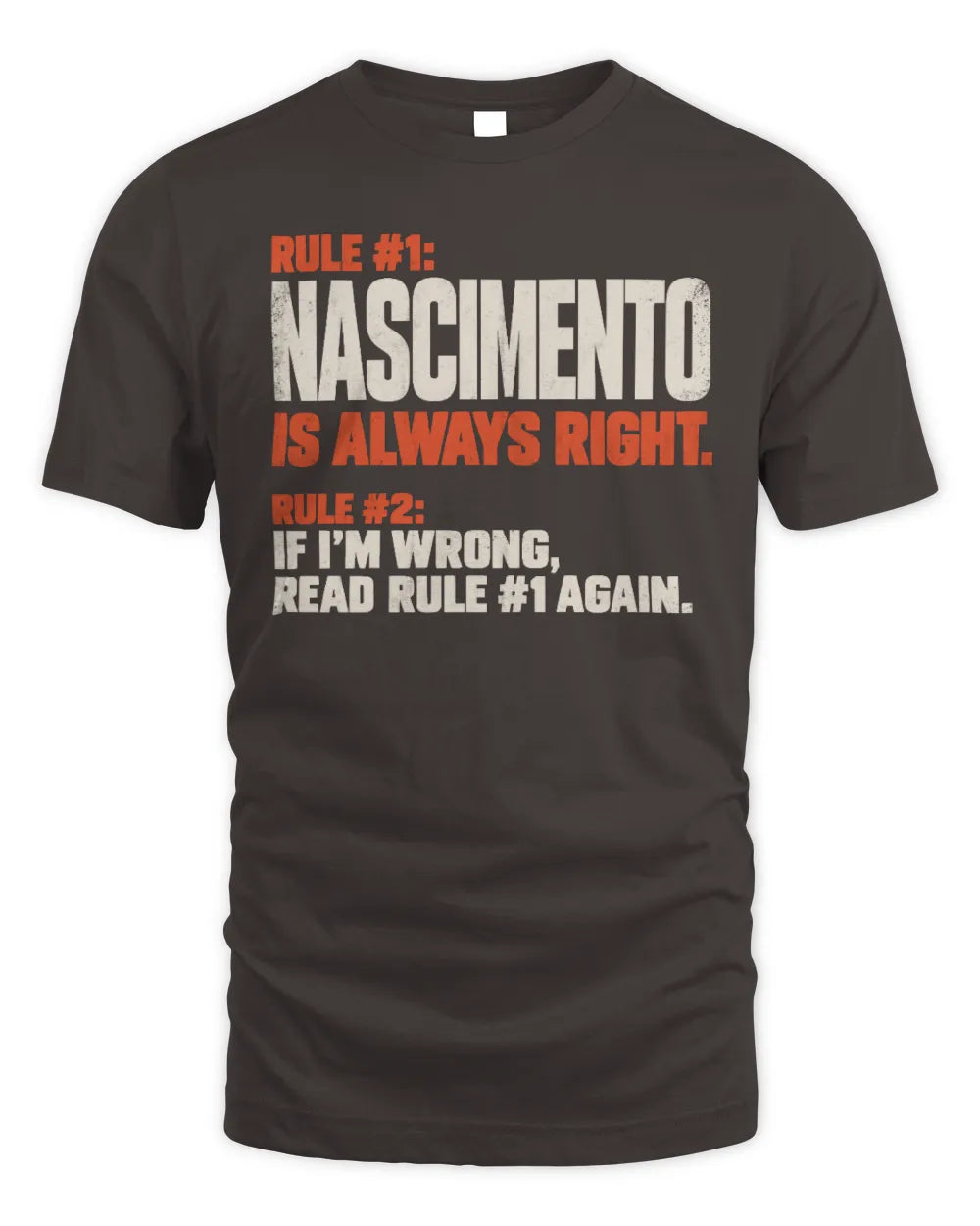 NASCIMENTO NP1-H006 
Always Right Personalized Name T-Shirt – Funny Custom Name Shirt - Unisex Standard T-Shirt - Dark Chocolate