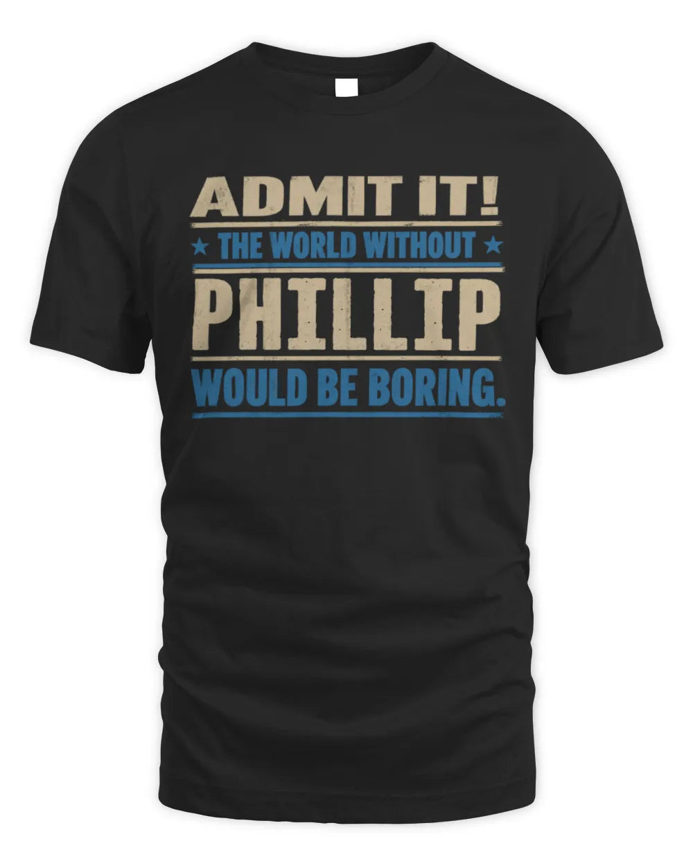 PHILLIP TP68-K2-968 – Personalized Funny Quote Apparel “The World Without NAME Would Be Boring” - Unisex Standard T-Shirt - Black