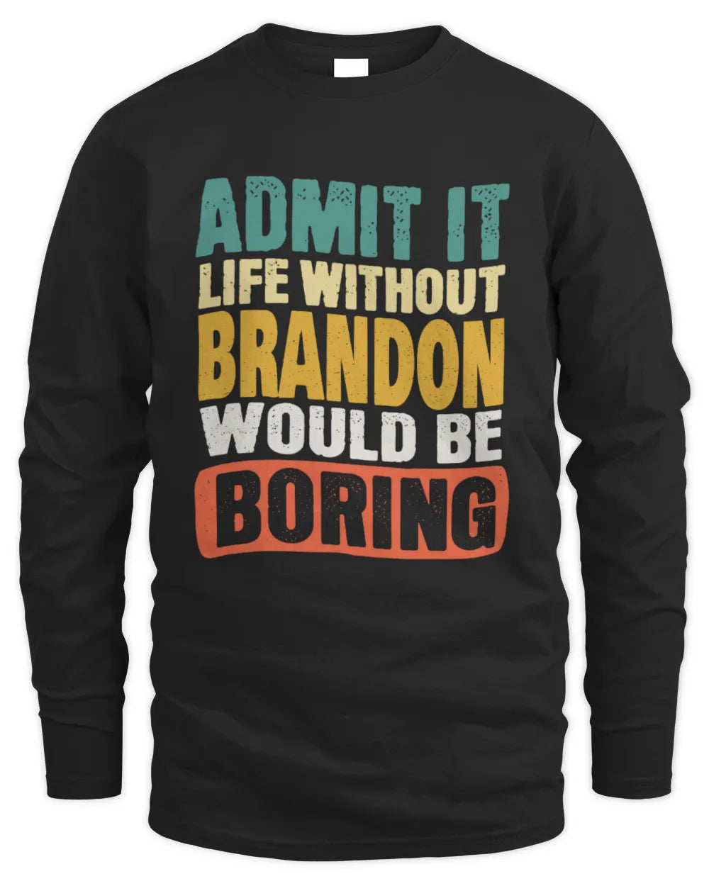 BRANDON TP86-K3-229 Personalized Funny Quote Apparel “Life Without NAME Would Be Boring” - Men's Long Sleeved T-Shirt - Black