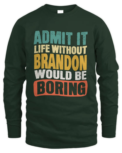 BRANDON TP86-K3-229 Personalized Funny Quote Apparel “Life Without NAME Would Be Boring” - Men's Long Sleeved T-Shirt - Forest Green