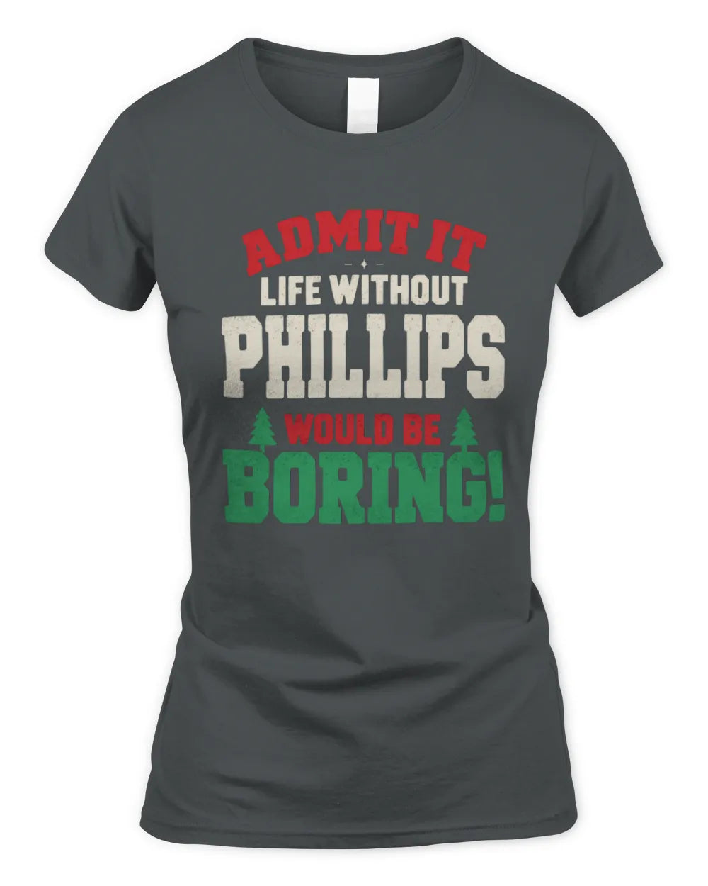 PHILLIPS P5 TH08 Christmas T-Shirt – “Life Without NAME Would Be Boring” - Women's Standard T-Shirt - Charcoal
