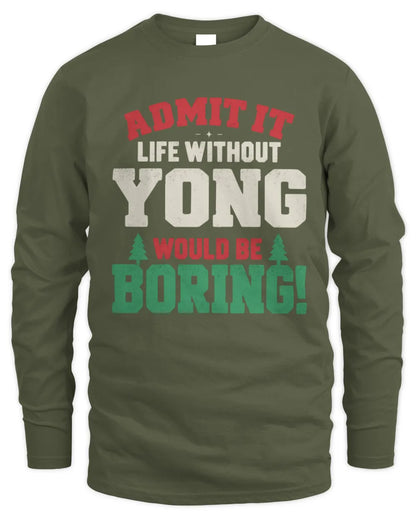 YONG P5 TH08 Christmas T-Shirt – “Life Without NAME Would Be Boring” - Men's Long Sleeved T-Shirt - Military Green