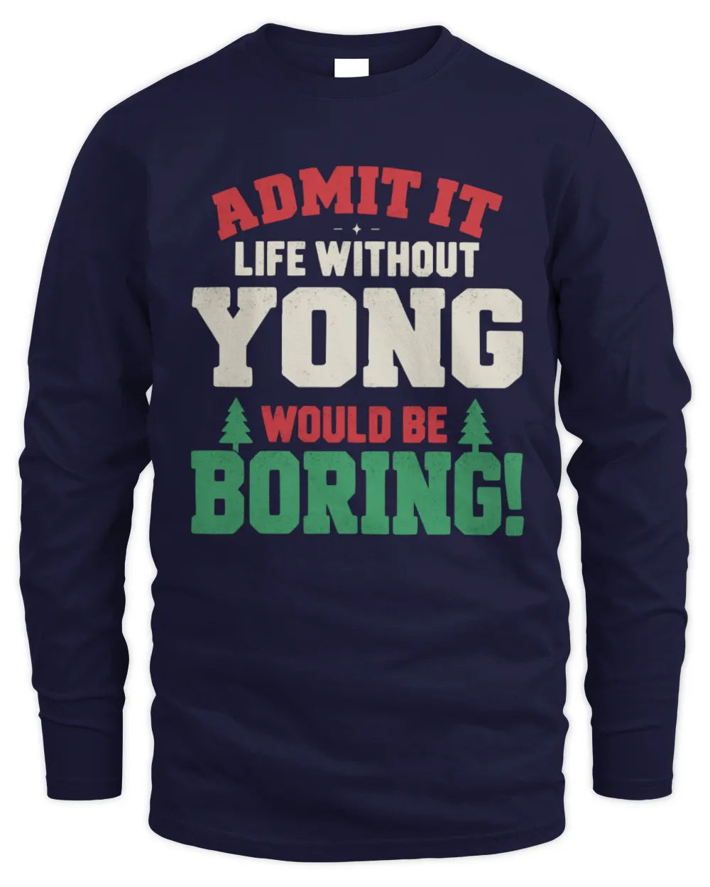 YONG P5 TH08 Christmas T-Shirt – “Life Without NAME Would Be Boring” - Men's Long Sleeved T-Shirt - Navy