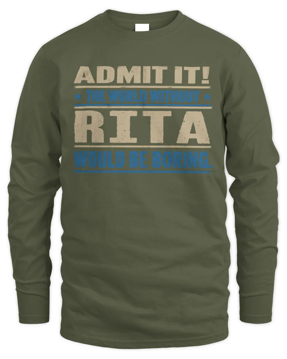 RITA TP68-K2-968 – Personalized Funny Quote Apparel “The World Without NAME Would Be Boring” - Men's Long Sleeved T-Shirt - Military Green