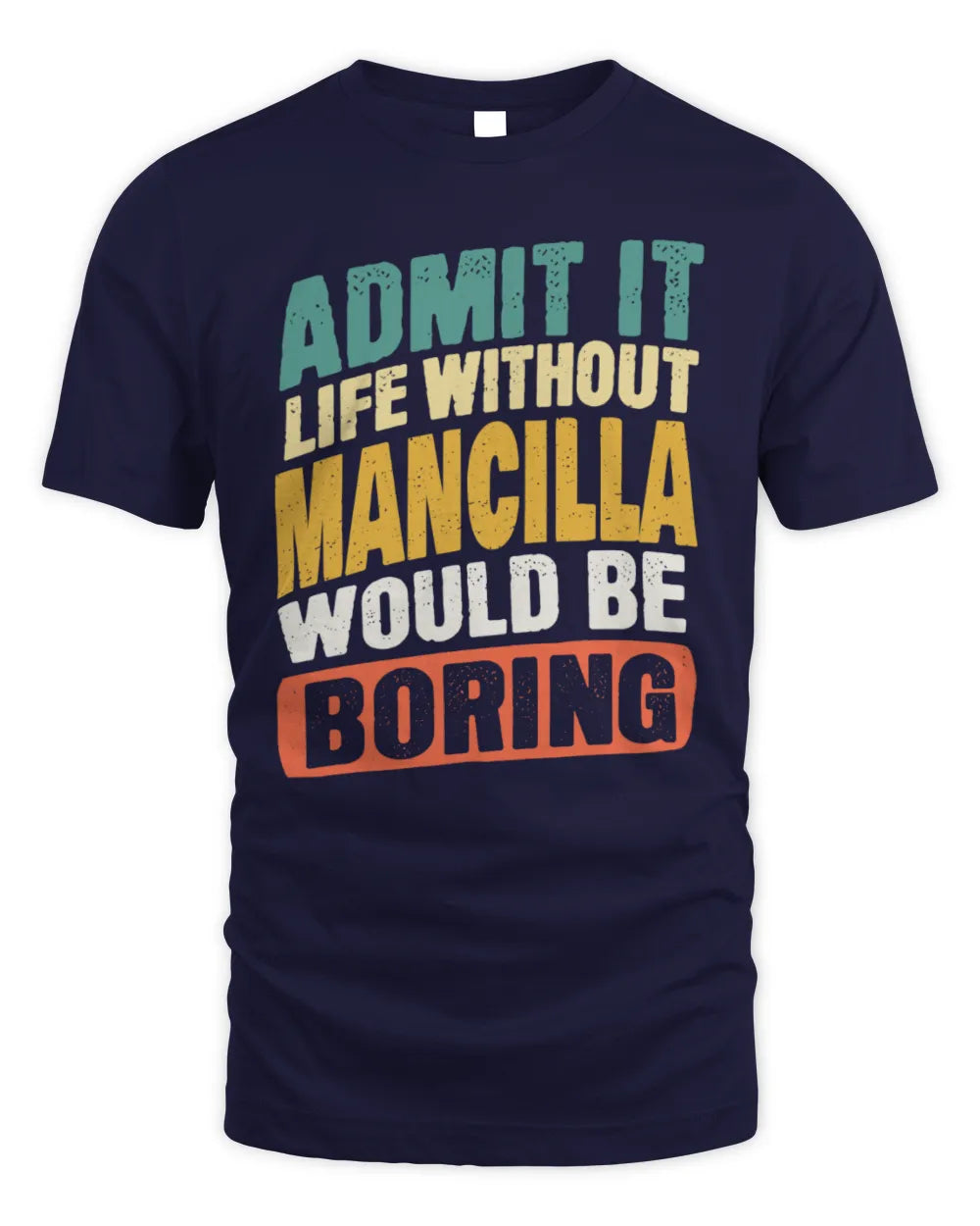 MANCILLA TP88-K4-229
Personalized Funny Quote Apparel “Life Without NAME Would Be Boring” - Unisex Standard T-Shirt - Navy