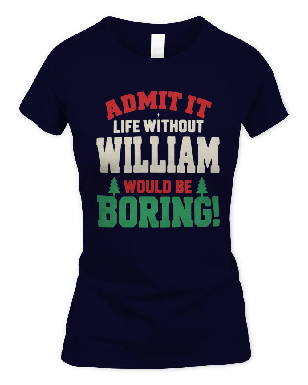 WILLIAM P5 TH08 Christmas T-Shirt – “Life Without NAME Would Be Boring” - Women's Standard T-Shirt - Navy