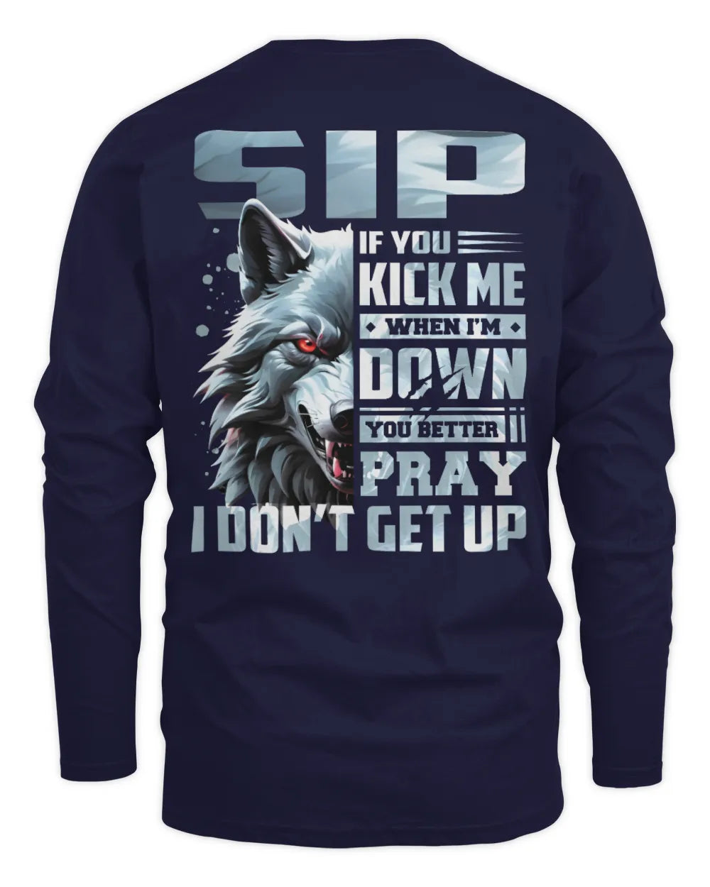 SIP AP62-K4-666 - Personalized Fierce Wolf Quote Apparel “If You Kick Me When I’m Down, You Better Pray I Don’t Get Up” - Men's Long Sleeved T-Shirt - Navy