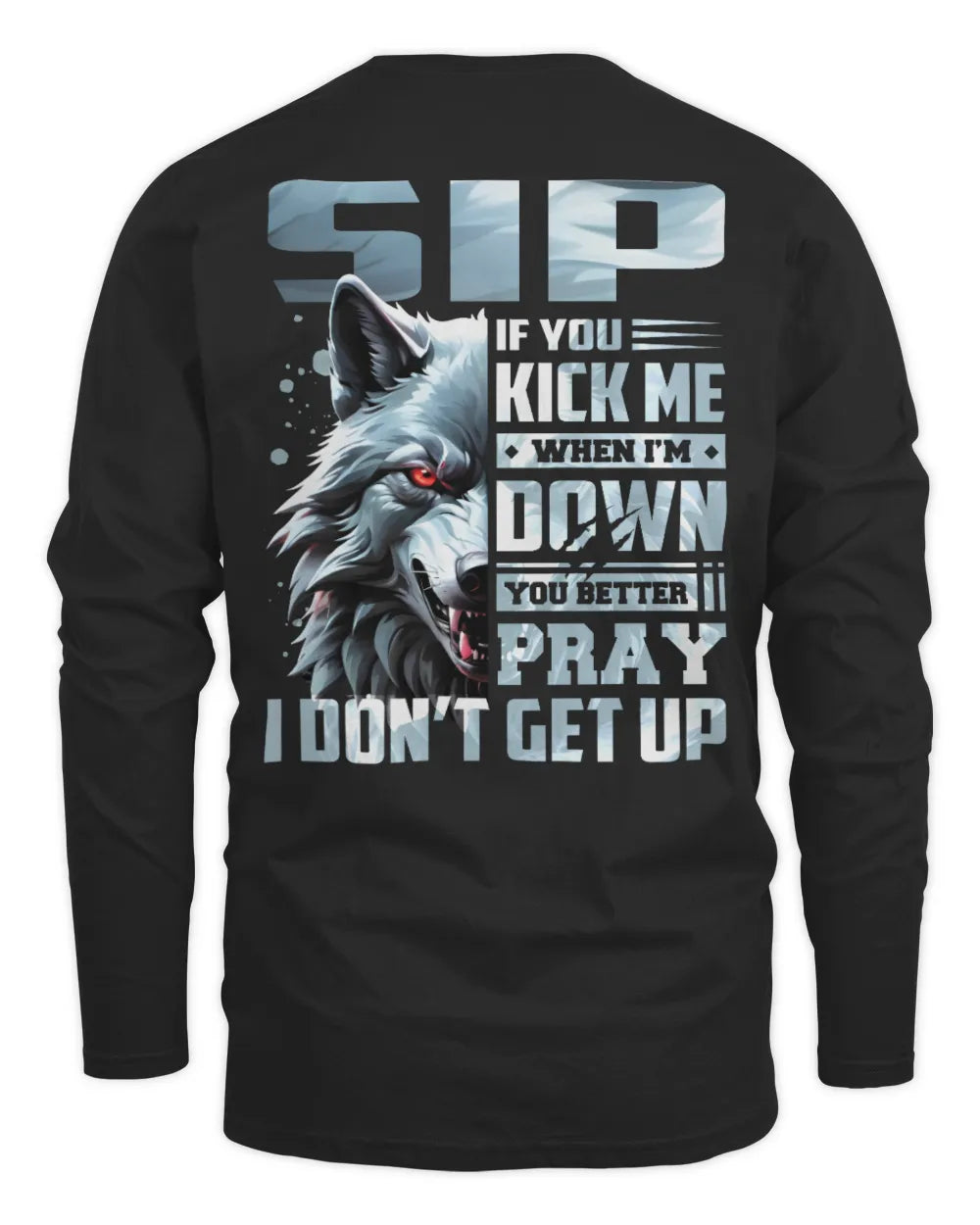 SIP AP62-K4-666 - Personalized Fierce Wolf Quote Apparel “If You Kick Me When I’m Down, You Better Pray I Don’t Get Up” - Men's Long Sleeved T-Shirt - Black