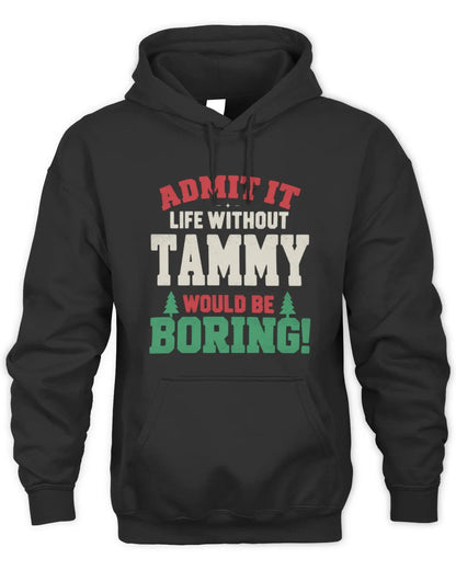 TAMMY P5 TH08 Christmas T-Shirt – “Life Without NAME Would Be Boring” - Unisex Hoodie - Black