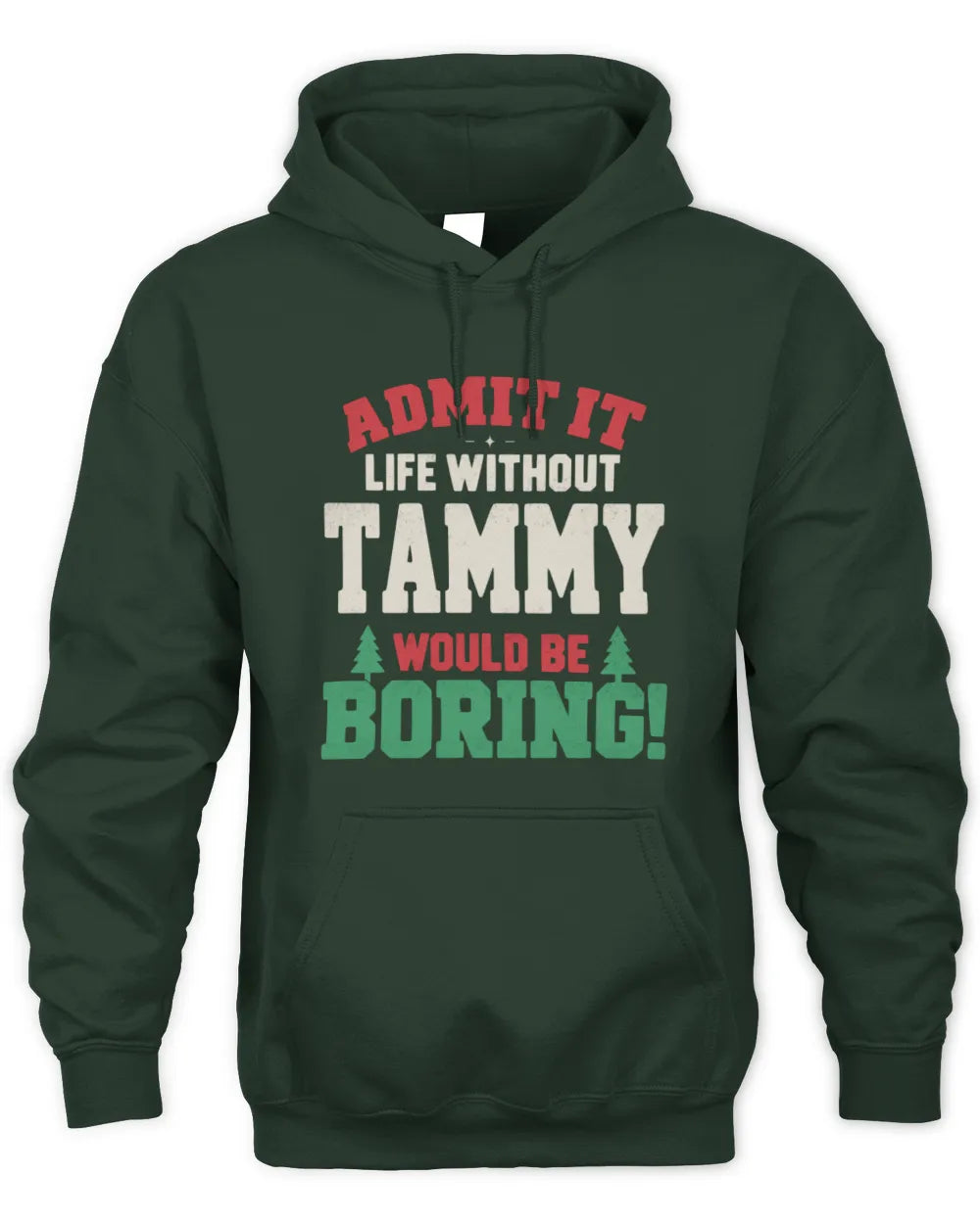 TAMMY P5 TH08 Christmas T-Shirt – “Life Without NAME Would Be Boring” - Unisex Hoodie - Forest Green