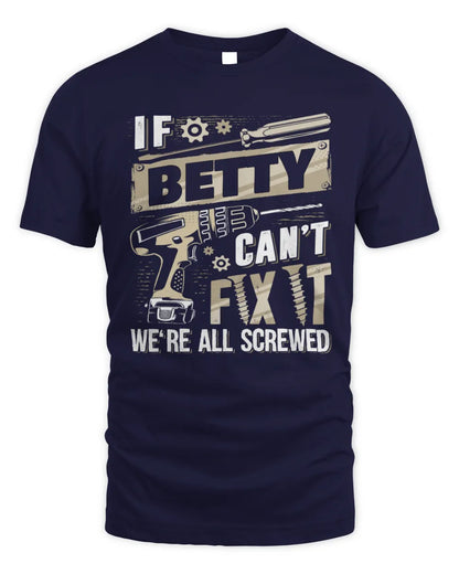 BETTY TX03 P02 - Personalized Handyman Mechanic Shirt “If NAME Can’t Fix It, We’re All Screwed” - Unisex Standard T-Shirt - Navy