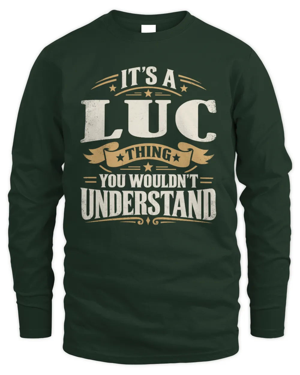 LUC P08 TH51 - Personalized “It’s a/an [NAME] Thing – You Wouldn’t Understand” Shirt - Men's Long Sleeved T-Shirt - Forest Green