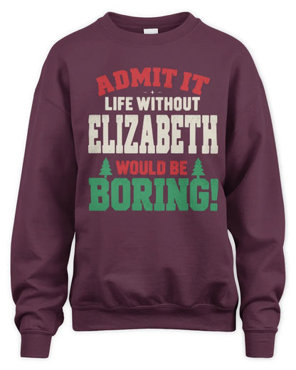 ELIZABETH P5 TH08 Christmas T-Shirt – “Life Without NAME Would Be Boring” - Unisex Sweatshirt - Maroon