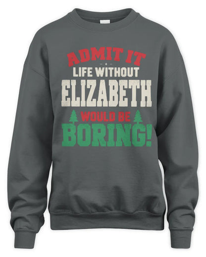 ELIZABETH P5 TH08 Christmas T-Shirt – “Life Without NAME Would Be Boring” - Unisex Sweatshirt - Charcoal