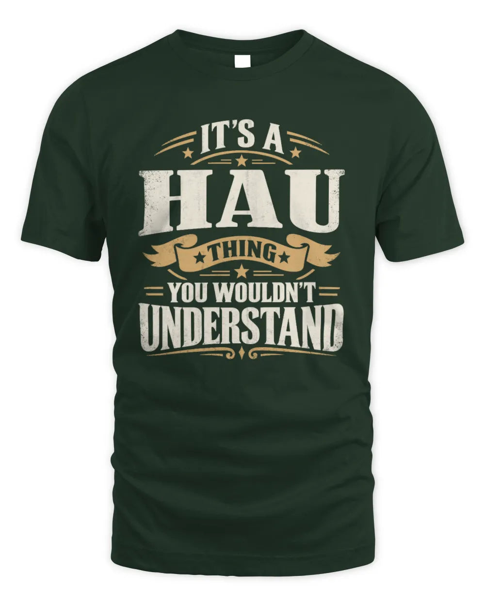 HAU P08 TH51 - Personalized “It’s a/an [NAME] Thing – You Wouldn’t Understand” Shirt - Unisex Standard T-Shirt - Forest Green