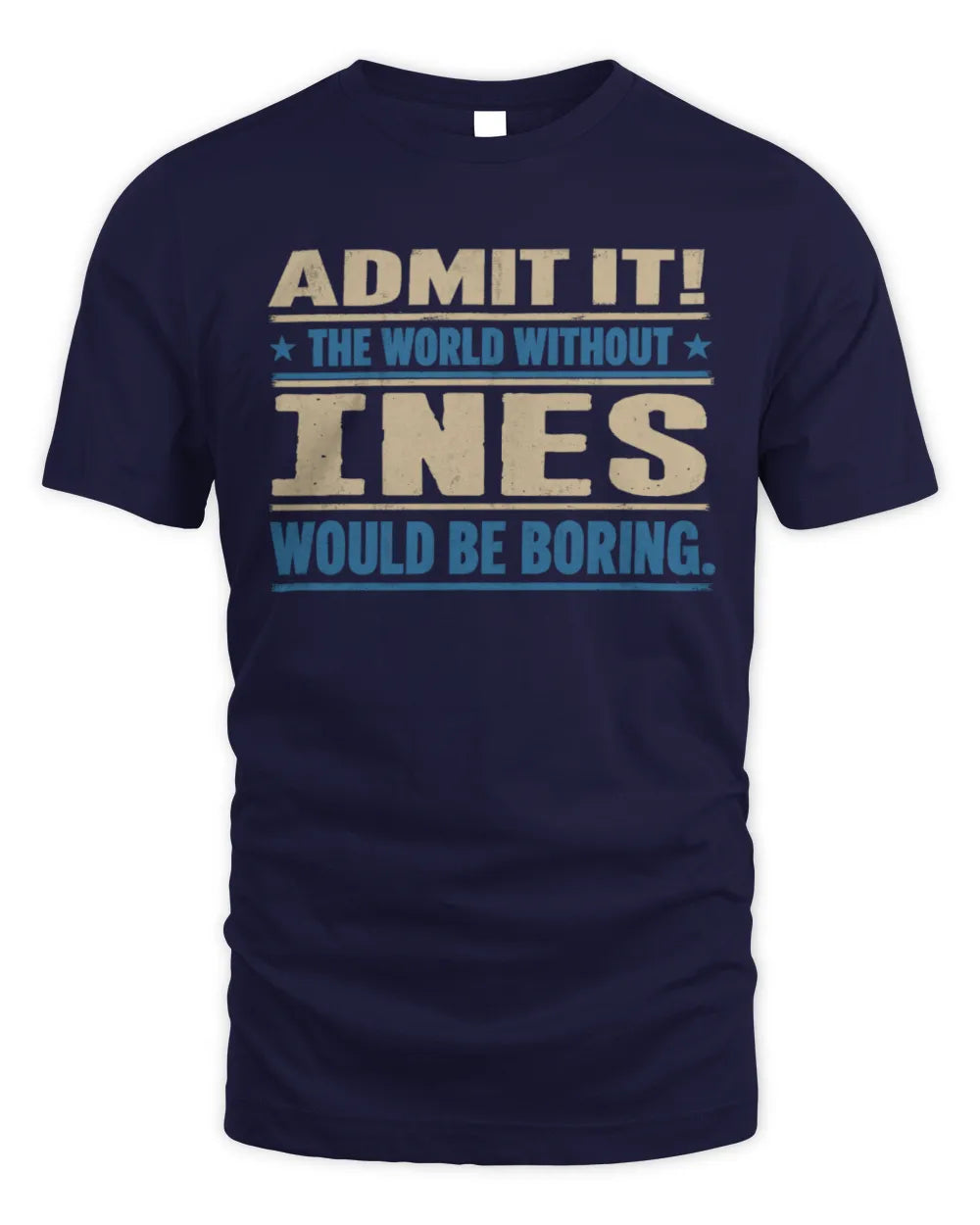 INES TP68-K2-968 – Personalized Funny Quote Apparel “The World Without NAME Would Be Boring” - Unisex Standard T-Shirt - Navy