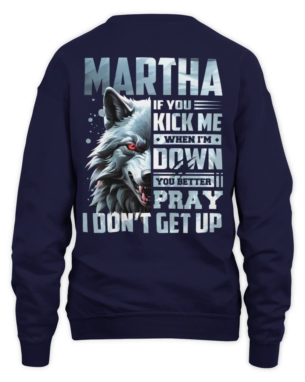 MARTHA AP62-K4-666 - Personalized Fierce Wolf Quote Apparel “If You Kick Me When I’m Down, You Better Pray I Don’t Get Up” - Unisex Sweatshirt - Navy
