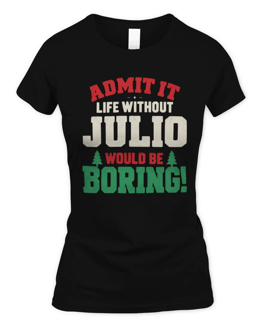 JULIO P5 TH08 Christmas T-Shirt – “Life Without NAME Would Be Boring” - Women's Standard T-Shirt - Black