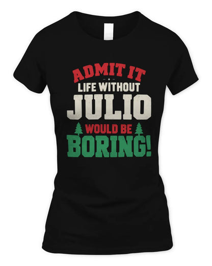 JULIO P5 TH08 Christmas T-Shirt – “Life Without NAME Would Be Boring” - Women's Standard T-Shirt - Black