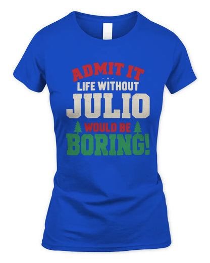 JULIO P5 TH08 Christmas T-Shirt – “Life Without NAME Would Be Boring” - Women's Standard T-Shirt - Royal