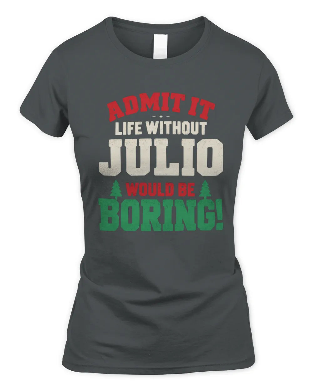 JULIO P5 TH08 Christmas T-Shirt – “Life Without NAME Would Be Boring” - Women's Standard T-Shirt - Charcoal