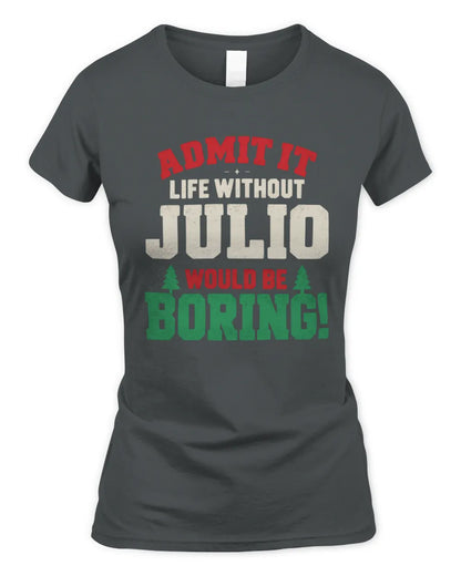 JULIO P5 TH08 Christmas T-Shirt – “Life Without NAME Would Be Boring” - Women's Standard T-Shirt - Charcoal