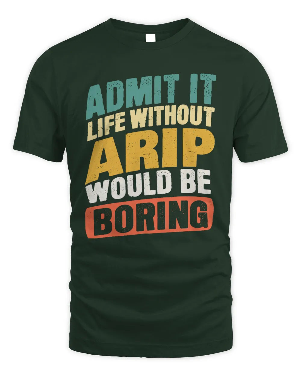 ARIP TP88-K4-229
Personalized Funny Quote Apparel “Life Without NAME Would Be Boring” - Unisex Standard T-Shirt - Forest Green