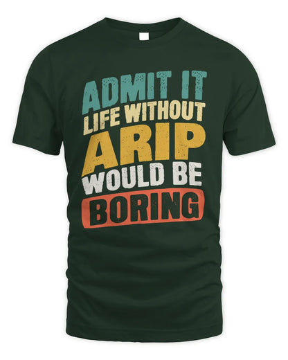 ARIP TP88-K4-229
Personalized Funny Quote Apparel “Life Without NAME Would Be Boring” - Unisex Standard T-Shirt - Forest Green