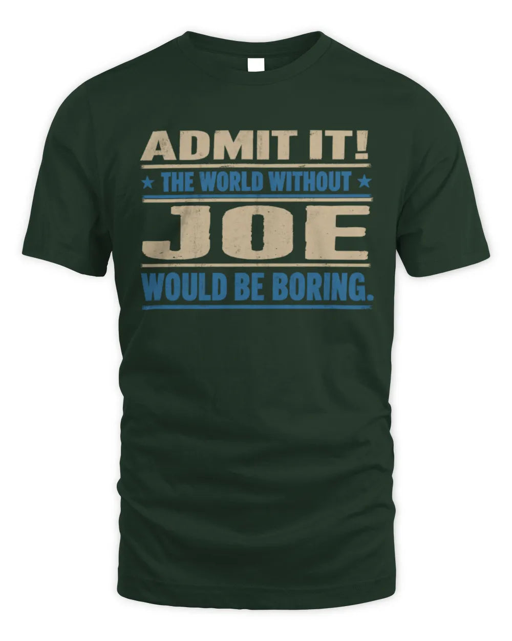 JOE TP68-K2-968 – Personalized Funny Quote Apparel “The World Without NAME Would Be Boring” - Unisex Standard T-Shirt - Forest Green