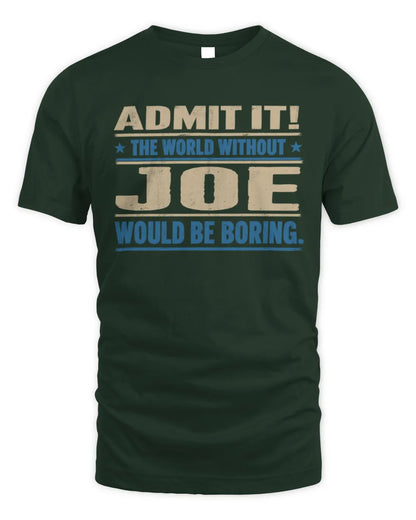 JOE TP68-K2-968 – Personalized Funny Quote Apparel “The World Without NAME Would Be Boring” - Unisex Standard T-Shirt - Forest Green