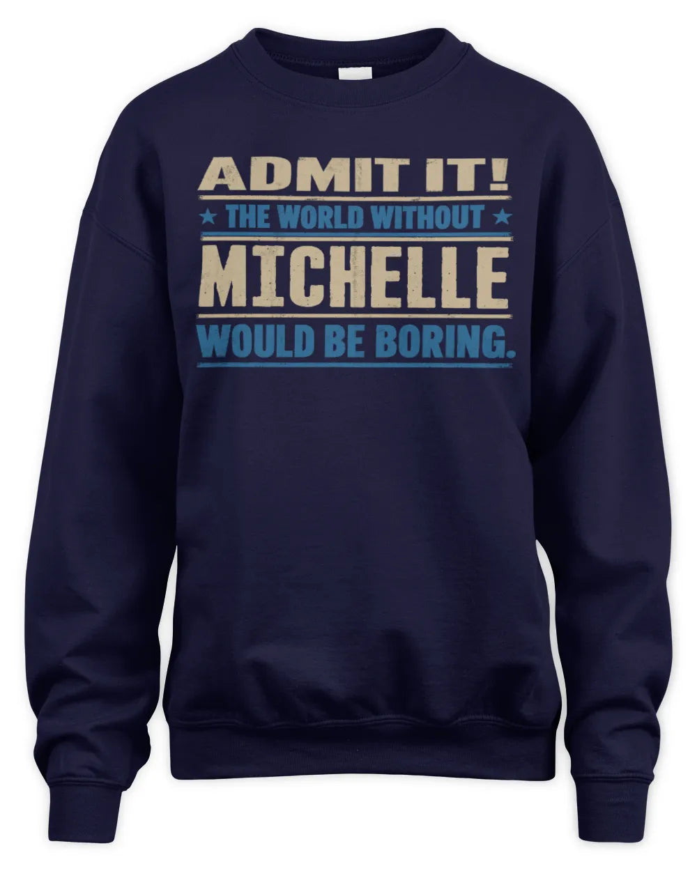MICHELLE TP68-K2-968 – Personalized Funny Quote Apparel “The World Without NAME Would Be Boring” - Unisex Sweatshirt - Navy
