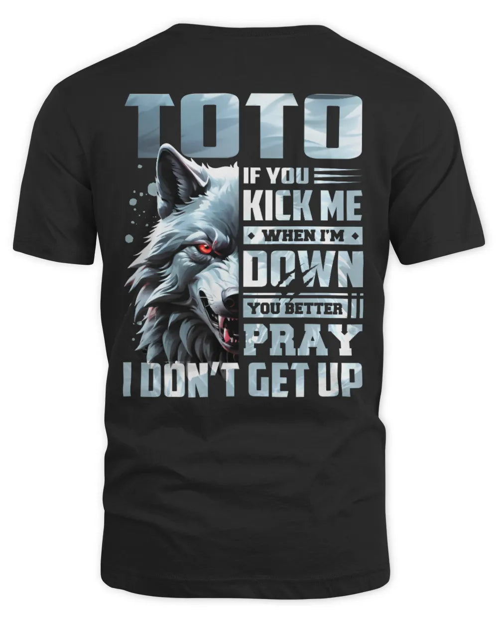 TOTO AP62-K4-666 - Personalized Fierce Wolf Quote Apparel “If You Kick Me When I’m Down, You Better Pray I Don’t Get Up” - Unisex Standard T-Shirt - Black