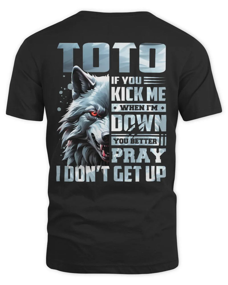 TOTO AP62-K4-666 - Personalized Fierce Wolf Quote Apparel “If You Kick Me When I’m Down, You Better Pray I Don’t Get Up” - Unisex Standard T-Shirt - Black