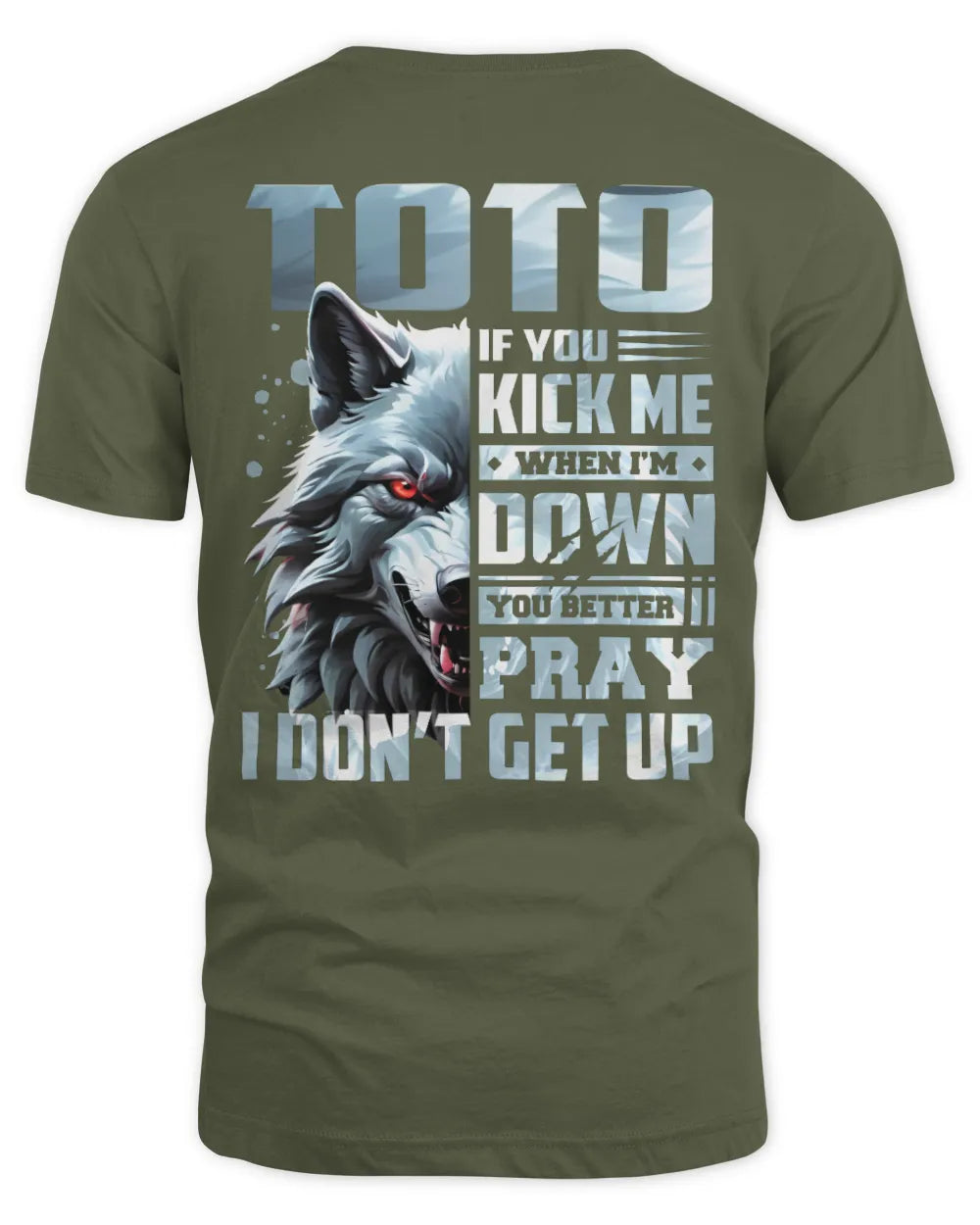 TOTO AP62-K4-666 - Personalized Fierce Wolf Quote Apparel “If You Kick Me When I’m Down, You Better Pray I Don’t Get Up” - Unisex Standard T-Shirt - Military Green