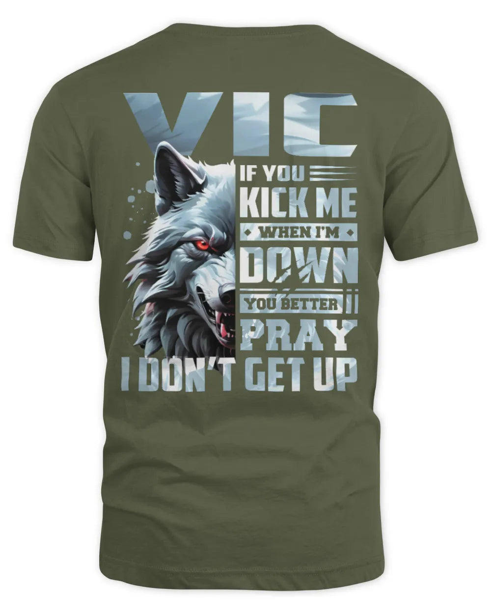 VIC AP62-K4-666 - Personalized Fierce Wolf Quote Apparel “If You Kick Me When I’m Down, You Better Pray I Don’t Get Up” - Unisex Standard T-Shirt - Military Green