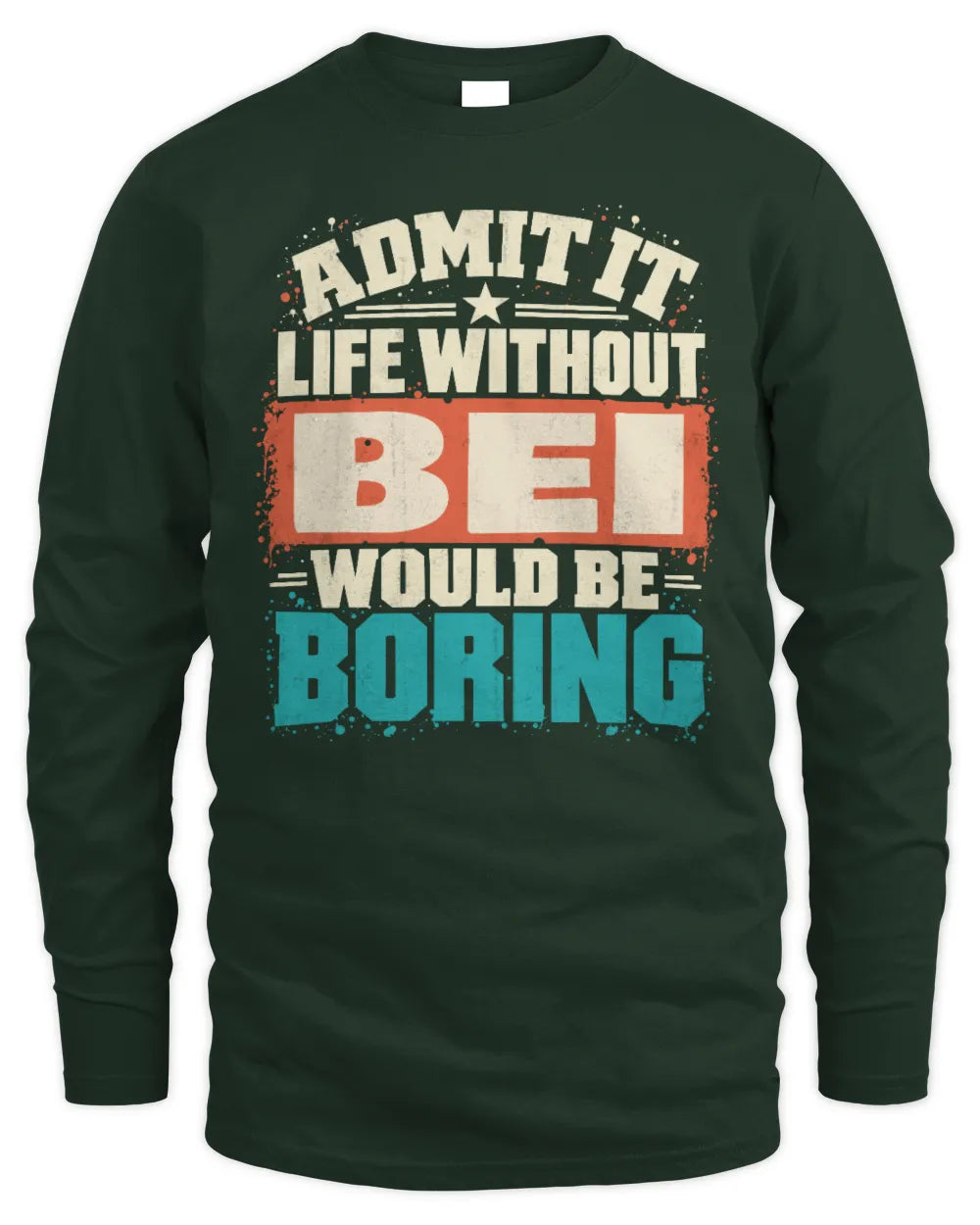 BEI P02-TH11-226 Personalized Admit It Life Without [Name] Would Be Boring T-Shirt - Custom Name Funny Gift - Men's Long Sleeved T-Shirt - Forest Green
