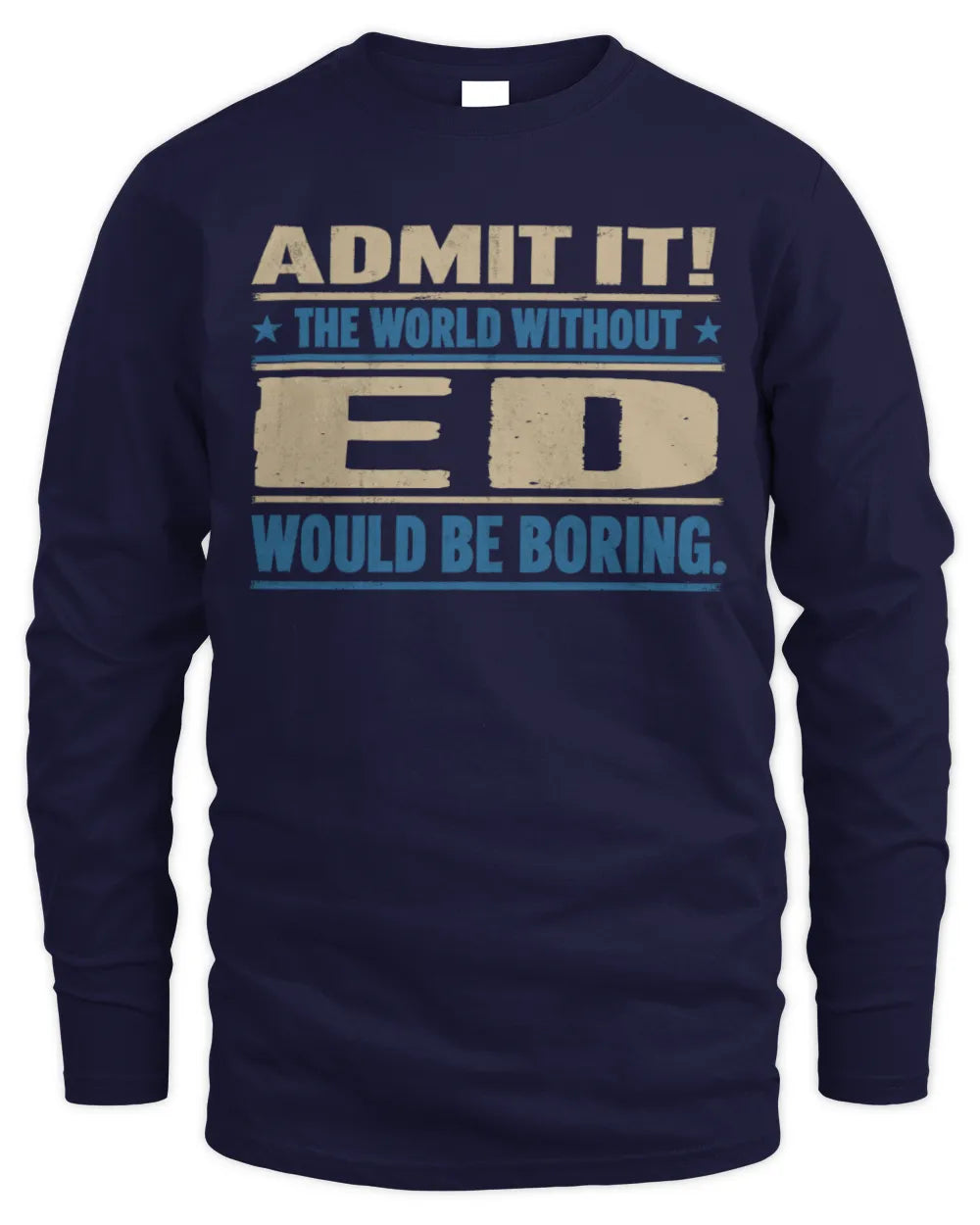 ED TP68-K2-968 – Personalized Funny Quote Apparel “The World Without NAME Would Be Boring” - Men's Long Sleeved T-Shirt - Navy