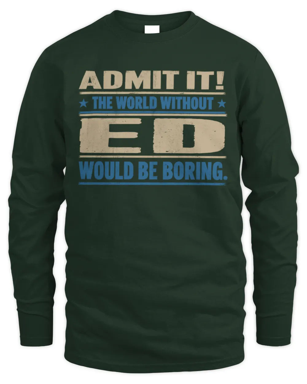 ED TP68-K2-968 – Personalized Funny Quote Apparel “The World Without NAME Would Be Boring” - Men's Long Sleeved T-Shirt - Forest Green