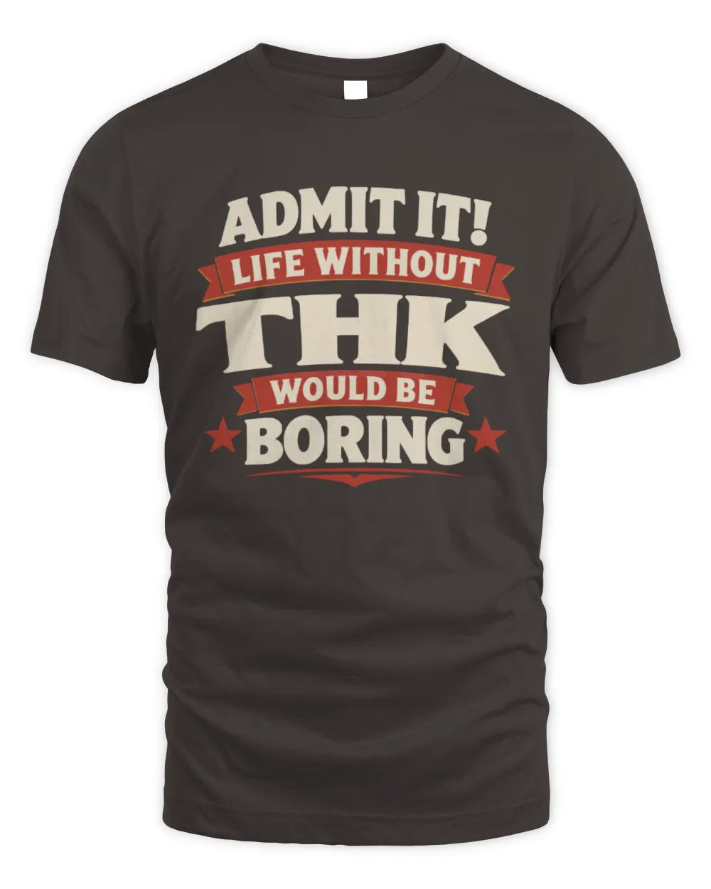 THK P4 KT003 Personalized Funny Quote Apparel “Life Without NAME Would Be Boring” - Unisex Standard T-Shirt - Dark Chocolate