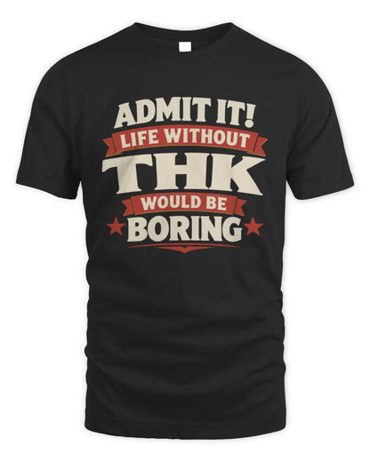 THK P4 KT003 Personalized Funny Quote Apparel “Life Without NAME Would Be Boring” - Unisex Standard T-Shirt - Black