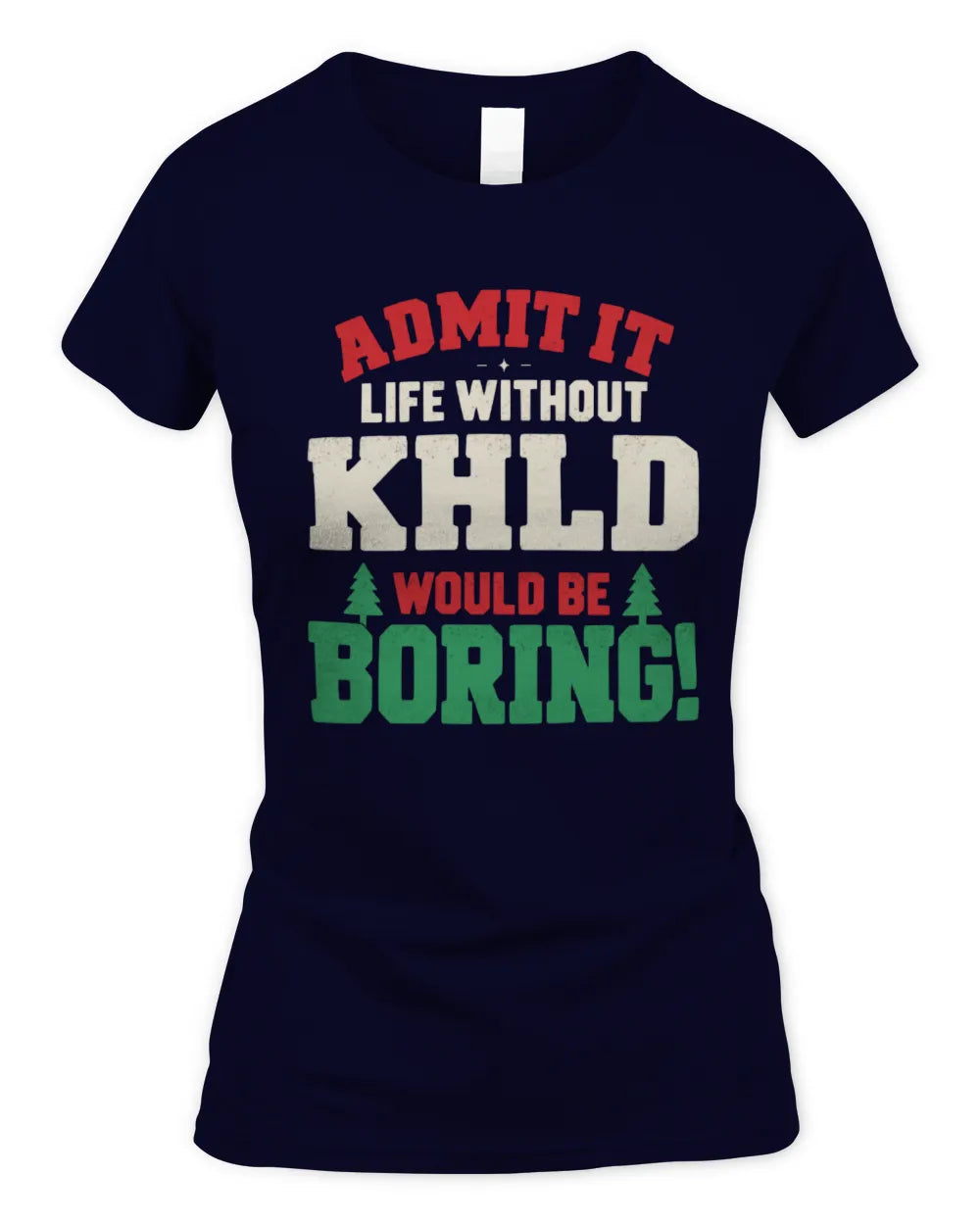 KHLD P5 TH08 Christmas T-Shirt – “Life Without NAME Would Be Boring” - Women's Standard T-Shirt - Navy