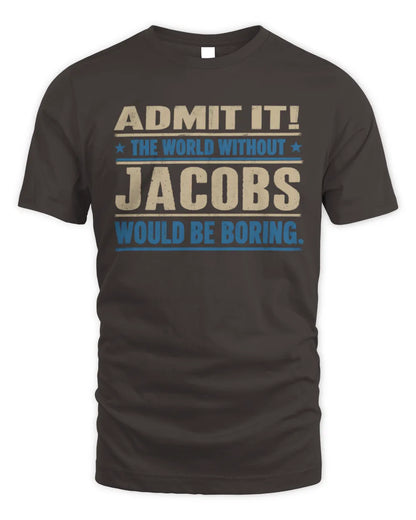 JACOBS TP68-K2-968 – Personalized Funny Quote Apparel “The World Without NAME Would Be Boring” - Unisex Standard T-Shirt - Dark Chocolate