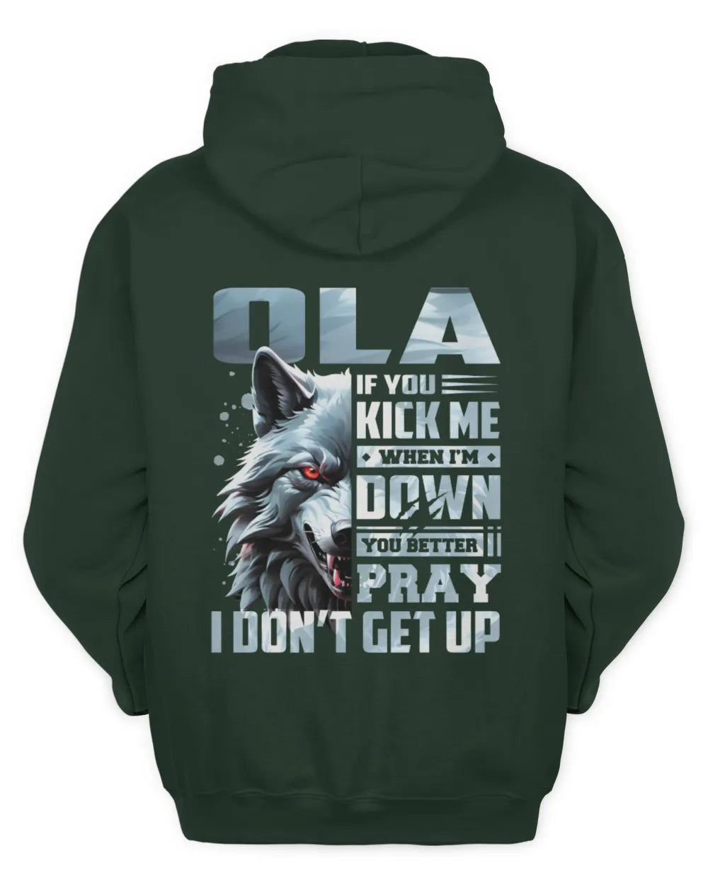 OLA AP62-K4-666 - Personalized Fierce Wolf Quote Apparel “If You Kick Me When I’m Down, You Better Pray I Don’t Get Up” - Unisex Hoodie - Forest Green