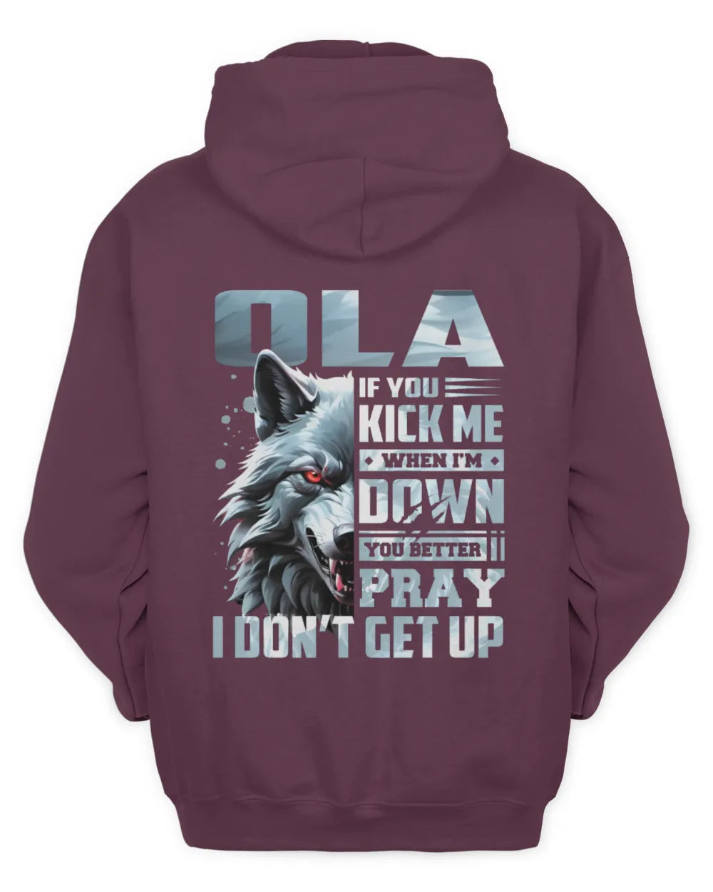 OLA AP62-K4-666 - Personalized Fierce Wolf Quote Apparel “If You Kick Me When I’m Down, You Better Pray I Don’t Get Up” - Unisex Hoodie - Maroon